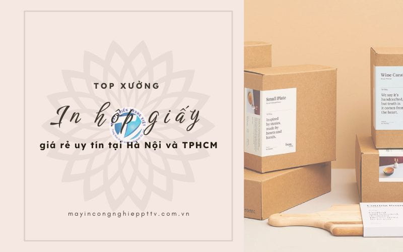 Top xưởng in hộp giấy giá rẻ uy tín tại Hà Nội và TPHCM